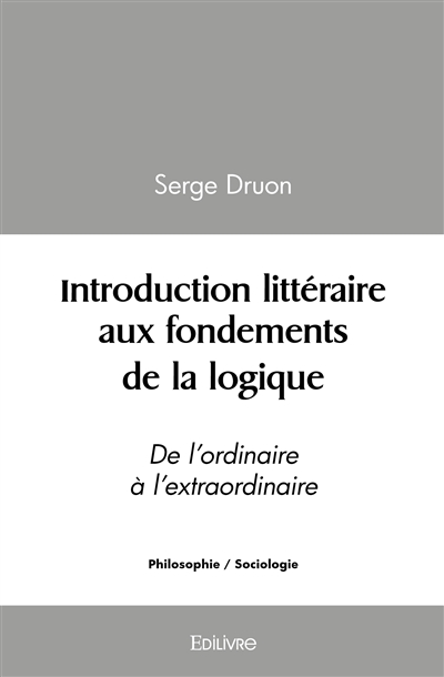 Introduction littéraire aux fondements de la logique : De l’ordinaire à l’extraordinaire