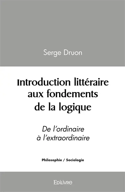 Introduction littéraire aux fondements de la logique : De l’ordinaire à l’extraordinaire