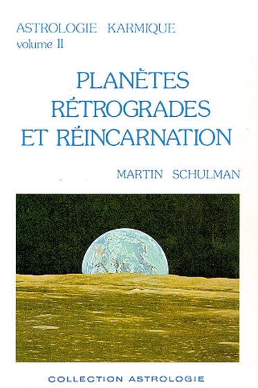 Astrologie karmique. Vol. 2. Planètes rétrogrades et réincarnation