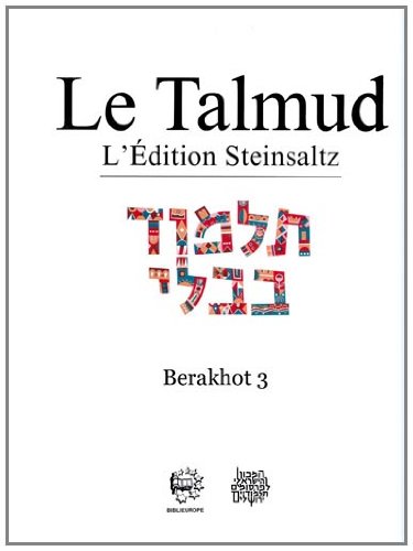 Le Talmud : l'édition Steinsaltz. Vol. 3. Berakhot. Vol. 3