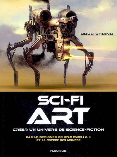 Sci-fi art : créer un univers de science-fiction : par le designer de Star Wars I & II et La guerre des mondes