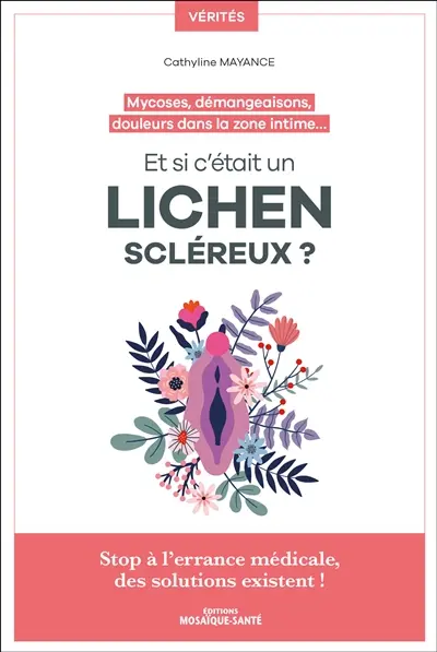 Et si c'était un lichen scléreux ? : mycoses, démangeaisons, douleurs dans la zone intime... : stop à l'errance médicale, des solutions existent !
