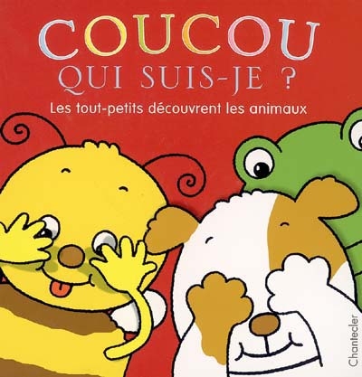 Coucou, qui suis-je ? : les tout-petits découvrent les animaux