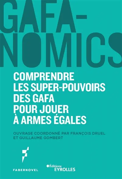 Gafanomics : comprendre les super-pouvoirs des GAFA pour jouer à armes égales