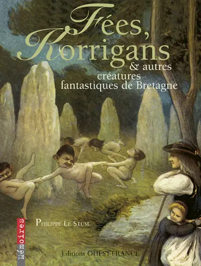 Fées, korrigans et autres créatures fantastiques de Bretagne