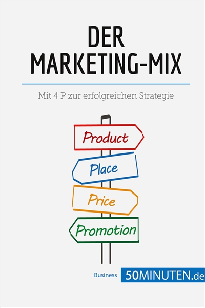 Der Marketing-Mix : Mit 4 P zur erfolgreichen Strategie