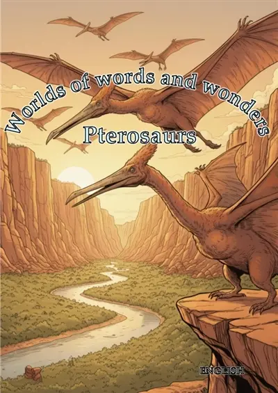 Worlds of words and wonders : Pterosaurs