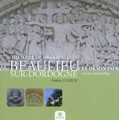 Histoire de Beaulieu-sur-Dordogne et son pays. History of Beaulieu-sur-Dordogne and its surroundings