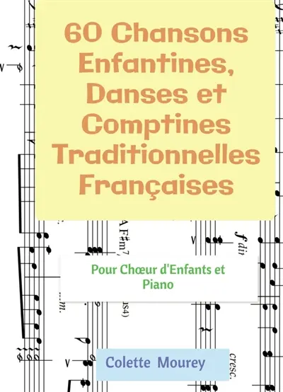 60 Chansons Enfantines, Danses et Comptines Traditionnelles Françaises : Pour Choeur d'Enfants et Piano