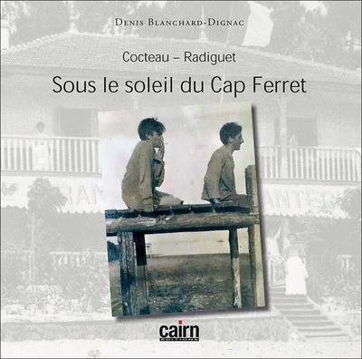 Cocteau, Radiguet : sous le soleil du Cap Ferret
