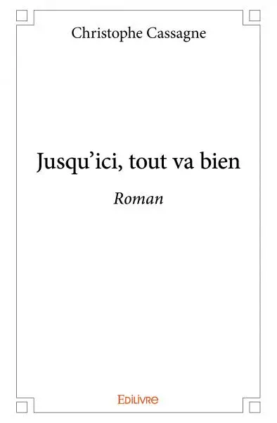 Jusqu'ici, tout va bien : Roman