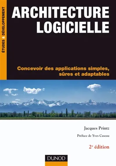 Architecture logicielle : concevoir des applications simples, sûres et adaptables