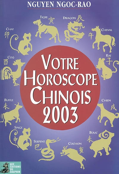 Votre horoscope chinois 2003 : semaine par semaine, tous les signes