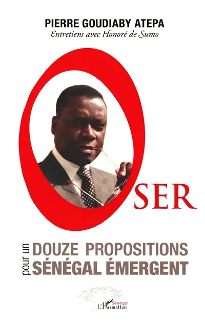 Oser : douze propositions pour un Sénégal émergent : entretiens avec Honoré de Sumo