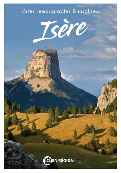 Isère : sites remarquables & insolites Isère : sites remarquables & insolites