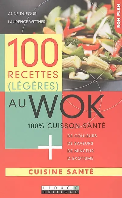 100 recettes (légères) au wok : 100 % cuisson santé