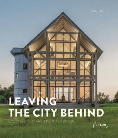 Leaving the city behind : country house architecture & design Leaving the city behind : country house architecture & design