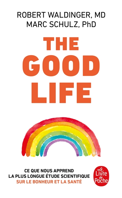 The good life : ce que nous apprend la plus longue étude scientifique sur le bonheur et la santé
