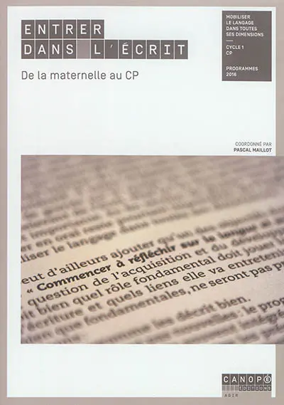 Entrer dans l'écrit : de la maternelle au CP : mobiliser le langage dans toutes ses dimensions, cycle 1-CP, programmes 2016