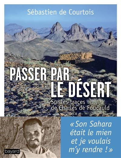 Passer par le désert : sur les traces de Charles de Foucauld