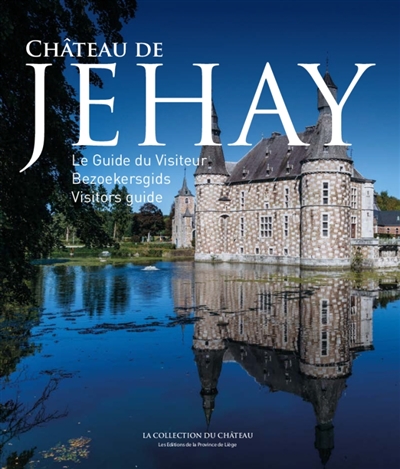 Château de Jehay : le guide du visiteur. Château de Jehay : bezoekersgids. Château de Jehay : visitors guide