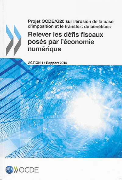 Projet OCDE-G20 sur l'érosion de la base d'imposition et le transfert de bénéfices. Relever les défis fiscaux posés par l'économie numérique : action 1, rapport 2014
