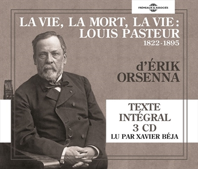 La vie, la mort, la vie : Louis Pasteur, 1822-1895