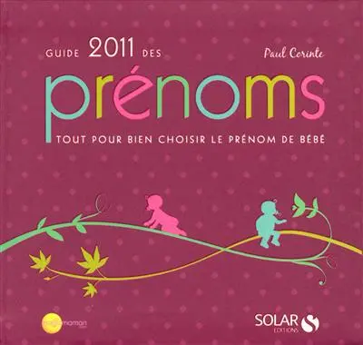 Guide 2011 des prénoms : tout pour bien choisir le prénom de bébé