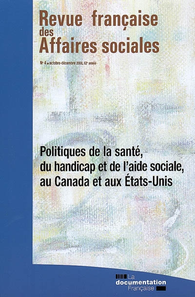 Revue française des affaires sociales, n° 4 (2008). Politiques de la santé, du handicap et de l'aide sociale, au Canada et aux Etats-Unis