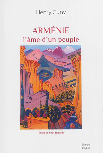 Arménie, l'âme d'un peuple : essai en sept regards : observations et réflexions d'un ancien ambassadeur de France en Arménie