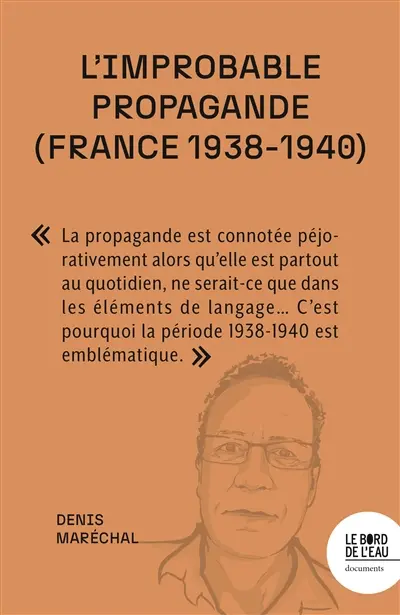 L'improbable propagande (France 1938-1940) : face aux régimes autoritaires, les démocraties sont-elles condamnées à l'impuissance ?