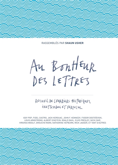 Au bonheur des lettres. Recueil de courriers historiques, inattendus et farfelus