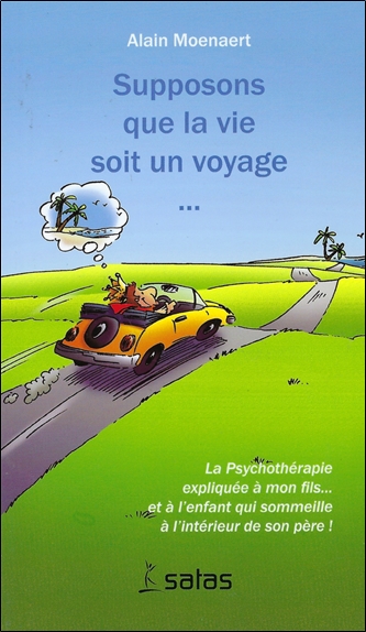 Supposons que la vie soit un voyage : la psychothérapie expliquée à mon fils et à l'enfant qui sommeille à l'intérieur de son père !