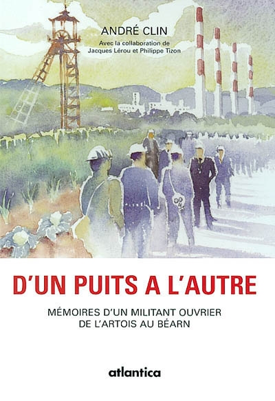 D'un puits à l'autre : mémoires d'un militant ouvrier, de l'Artois au Béarn