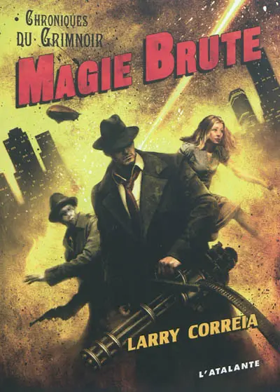 Chroniques du Grimnoir. Vol. 1. Magie brute