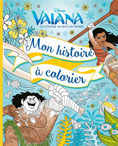 Vaiana, la légende du bout du monde : mon histoire à colorier