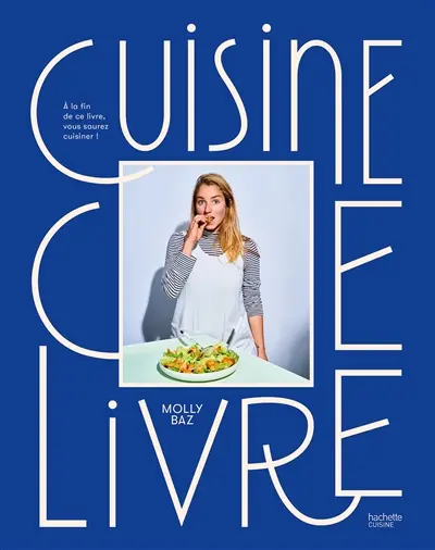 Cuisine ce livre : à la fin de ce livre, vous saurez cuisiner !