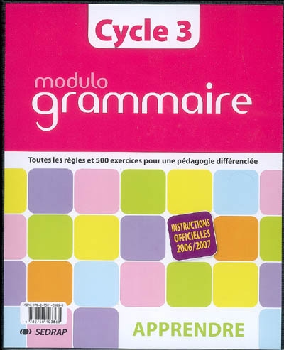 Modulo grammaire cycle 3 : toutes les règles et 500 exercices pour une pédagogie différenciée : instructions officielles 2006-2007