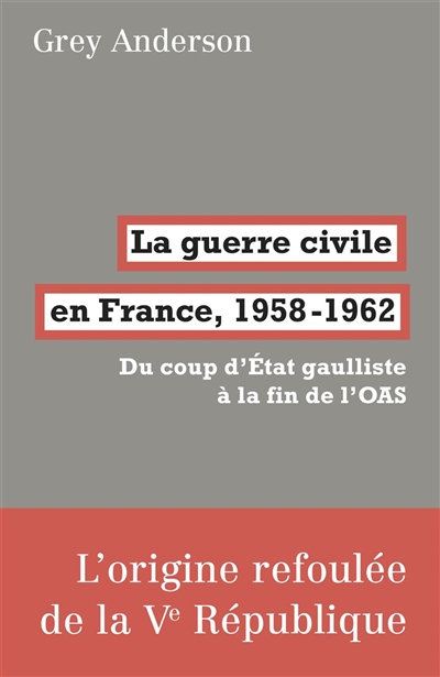 La guerre civile en France, 1958-1962 : du coup d'Etat gaulliste à la fin de l'OAS