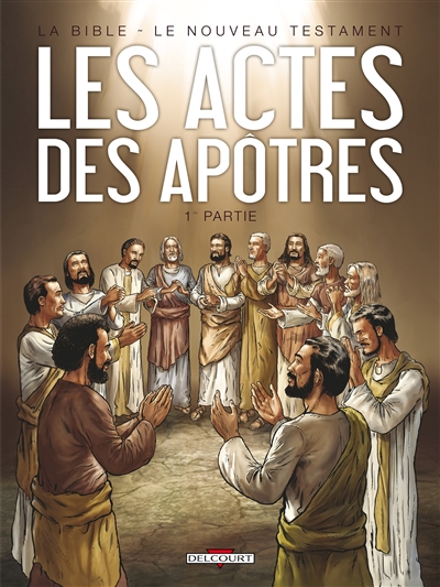 La Bible, le Nouveau Testament. Les Actes des Apôtres. Vol. 1