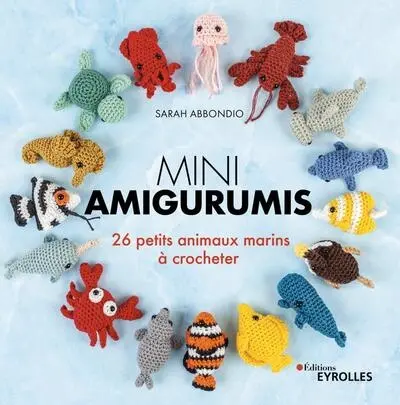 Mini amigurumis : 26 petits animaux marins à crocheter Mini amigurumis : 26 petits animaux marins à crocheter