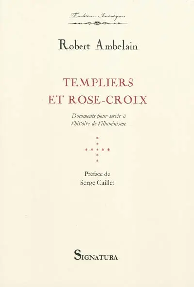 Templiers et Rose-Croix : documents pour servir à l'histoire de l'illuminisme