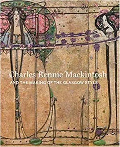Charles Rennie Mackintosh Making the Glasgow Style