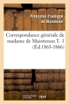 Correspondance générale de madame de Maintenon.T. 1 (Ed.1865-1866)