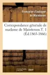 Correspondance générale de madame de Maintenon.T. 1 (Ed.1865-1866)