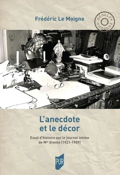 L'anecdote et le décor : essai d'histoire sur le journal intime de Mgr Grente (1921-1959)
