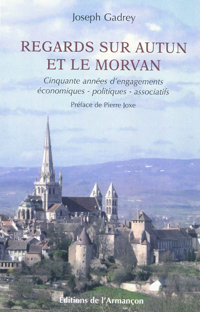 Regards sur Autun et le Morvan : cinquante années d'engagements économiques, politiques, associatifs