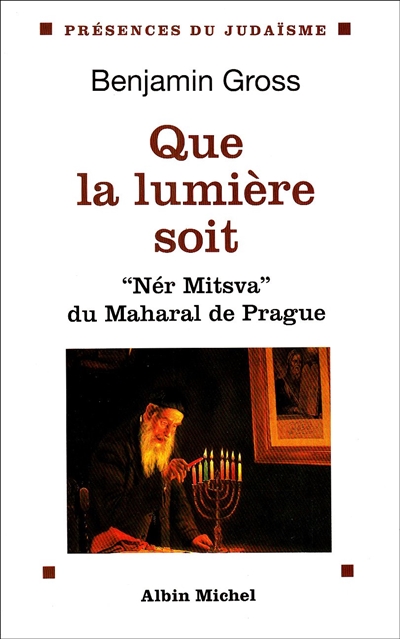 Que la lumière soit : Nér Mitzva, la flamme de la Mitsva du Maharal de Prague : traduction et commentaire