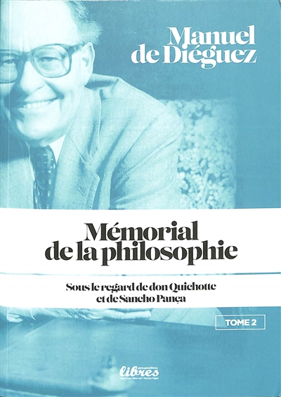 Mémorial de la philosophie : sous le regard de don Quichotte et de Sancho Pança. Vol. 2