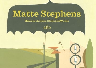 Matte Stephens : Oeuvres choisies. Matte Stephens : Selected Works